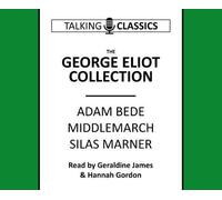 The George Eliot Collection: Adam Bede, Middlemarch & Silas Marner (Talking Classics)