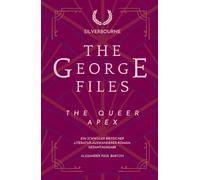 The George Files: Queer Apex: Ein schwuler britischer Literatur-Auswanderer-Roman: Gesamtausgabe