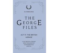 The George files: The British Mirage: Act IV: A Gay British Literary Expat Romance: 4 (The George Files: A Gay British Literary Expat Romance Series)