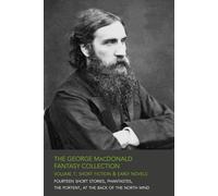 The George MacDonald Fantasy Collection - Volume 1: Short Fiction & Early Novels