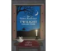 The George MacDonald Twilight Collection: Five Ghostly Tales for Halloween and All Year Round, by the Grandfather of Modern Fantasy