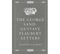 The George Sand-Gustave Flaubert Letters