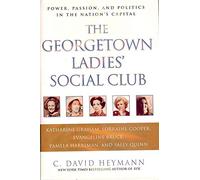 The Georgetown Ladies' Social Club: Power, Passion, and Politics in the Nation's Capital