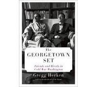 The Georgetown Set: Friends and Rivals in Cold War Washington