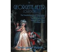 The Georgette Heyer Collection: A Proposal To Cicely, The Transformation of Philip Jettan, The Black Moth, The Great Roxhythe, and Instead of the Thorn