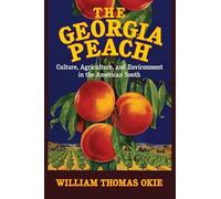 The Georgia Peach: Culture, Agriculture, and Environment in the American South (Cambridge Studies on the American South)