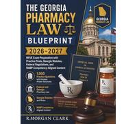 THE GEORGIA PHARMACY LAW BLUEPRINT 2026-2027: MPJE Exam Preparation with Practice Tests, Georgia Statutes, Federal Regulations, and NABP ... Rationales Federal and Georgia Pharmacy Law