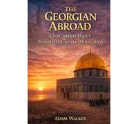 The Georgian Abroad: A Southern Man's Pilgrimage to the Holy Land