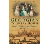 The Georgian Country House: Architecture, Landscape and Society
