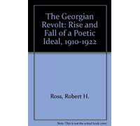The Georgian Revolt: Rise and Fall of a Poetic Ideal, 1910-1922