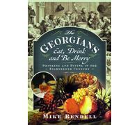 The Georgians: Eat, Drink and Be Merry : Drinking and Dining in the Eighteenth Century