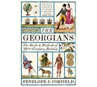 The Georgians: The Deeds and Misdeeds of 18th Century Britain