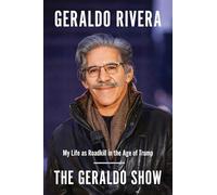The Geraldo Show: My Life as Roadkill in the Age of Trump