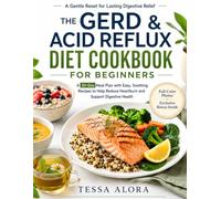 The GERD & Acid Reflux Diet Cookbook for Beginners: A 30-Day Meal Plan with Easy, Soothing Recipes to Help Reduce Heartburn and Support Digestive Health