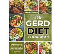 THE GERD DIET COOKBOOK: Combat Acid Reflux and Heartburn with Flavorful, GERD-Friendly Recipes | Natural Foods to Support Digestive Health and Provide Lasting Relief