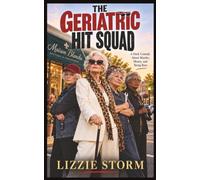 The Geriatric Hit Squad: A Dark Comedy About Murder, Money, and Being Boss (The Geriatric Hitwoman Series)