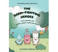 The Germ-Fighting Heroes: A Fun Adventure With Sparkle, Washie, Towlina and Germs (The Healthy Habits Adventures)