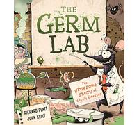 The Germ Lab: The Gruesome Story of Deadly Diseases