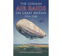 The German Air Raids on Great Britain 1914-1918