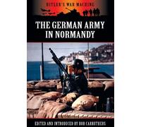 The German Army in Normandy (Hitler's War Machine)
