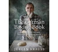 The German Baking Book: Cakes, Tarts, Breads, and More from the Black Forest and Beyond