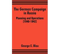 The German Campaign in Russia: Planning and Operations (1940-1942)