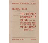 The German Campaign in Russia: Planning and Operations (1940-1942) (Historical Study)