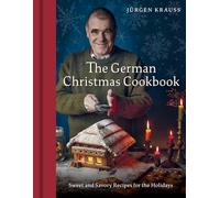 The German Christmas Cookbook: Sweet and Savory Recipes for the Holidays