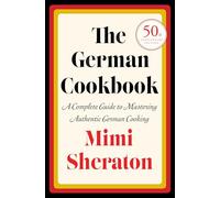 The German Cookbook: A Complete Guide to Mastering Authentic German Cooking