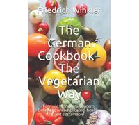 The German Cookbook - The Vegetarian Way: Formulas for every concern. Delicious, uncomplicated, healthy and sustainable