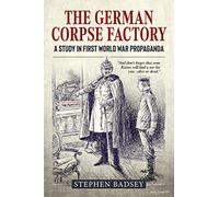 The German Corpse Factory: A Study in First World War Propaganda (Wolverhampton Military Series)