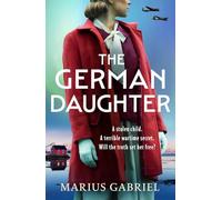 The German Daughter: An absolutely unputdownable and heartbreaking WW2 novel perfect for Summer 2025!