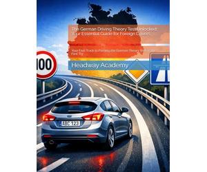 The German Driving Theory Test Unlocked: Your Essential Guide for Foreign Drivers: Your Fast-Track to Passing the German Theory Test on the First Try