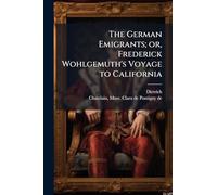 The German Emigrants; or, Frederick Wohlgemuth's Voyage to California