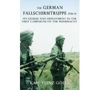The German Fallschirmtruppe 1936-41: Its Genesis and Employment in the First Campaigns of the Wehrmacht