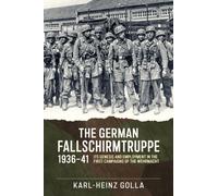 The German Fallschirmtruppe 1936-41 : Its Genesis and Employment in the First Campaigns of the Wehrmacht