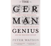 The German Genius: Europe's Third Renaissance, the Second Scientific Revolution and the Twentieth Century