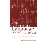 The German Language and the Real World : Sociolinguistic, Cultural, and Pragmatic Perspectives on Contemporary German