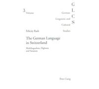 The German Language in Switzerland: Multilingualism, Diglossia and Variation: v. 3 (German Linguistic and Cultural Studies)