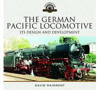 The German Pacific Locomotive: its Design and Development (Locomotive Portfolios)