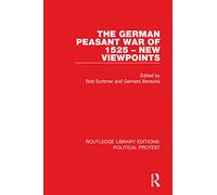 The German Peasant War of 1525 - New Viewpoints (Routledge Library Editions: Political Protest)