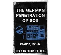 The German Penetration of SOE: France, 1941-44: 3 (Espionage and Counter Espionage in World War Two)