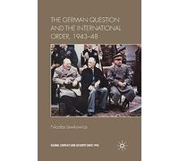 The German Question and the International Order, 1943-48 (Global Conflict and Security since 1945)