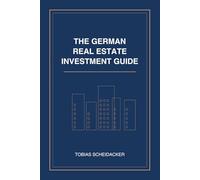 The German Real Estate Investment Guide: A Comprehensive Handbook for International Investors