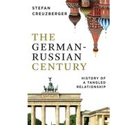 The German-Russian Century : History of a Tangled Relationship