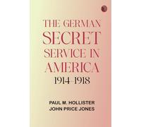 The German Secret Service in America 1914-1918