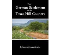 The German Settlement of the Texas Hill Country