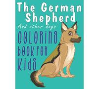 The German Sheferd and Other Dogs Coloring Book for Kids: Simple and Easy German Sheferd Coloring Pages, Gift for Dog lovers ( Boys and Girls )