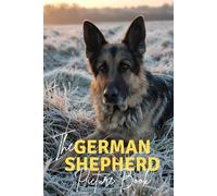 The German Shepherd: A Premium Picture Book Celebrating The Ultimate Working Dog