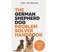 The German Shepherd Dog Problem Solver Handbook: DIY Guide for Everyday German Shepherd Issues